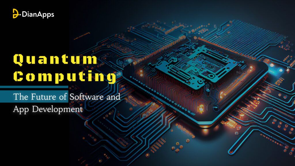 Quantum Computing: The Future of Software and App Development